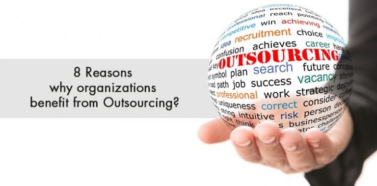 8 Reasons why organizations benefit from Outsourcing?