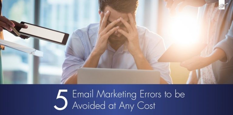 5 Email Marketing Errors To Be Avoided At Any Cost
