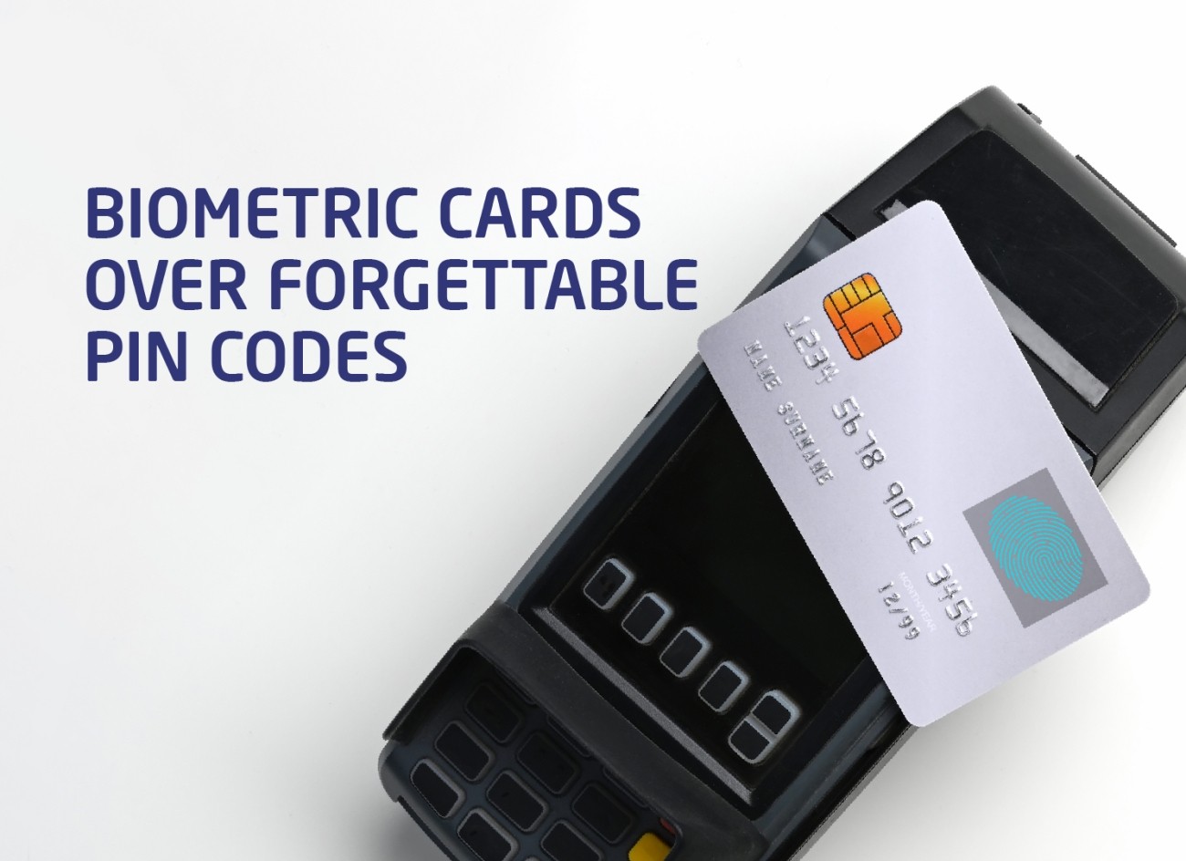 Biometric Cards Over Forgettable PIN Codes