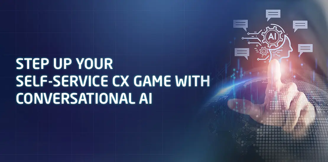 Step up Your Self-service CX Game with Conversational AI