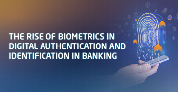 How Biometrics Is Transforming Digital Authentication and Identification in Banking