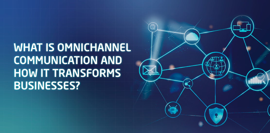 What Is Omnichannel Communication and How It Transforms Businesses?